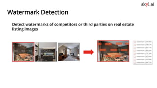 Detect watermarks of competitors or third parties on real estate
listing images
Watermark Detection
 