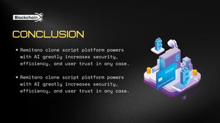 Remitano clone script platform powers
with AI greatly increases security,
efficiency, and user trust in any case.
Remitano clone script platform powers
with AI greatly increases security,
efficiency, and user trust in any case.
CONCLUSION
 