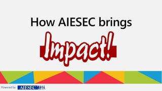 Powered by 
How AIESEC brings 
 