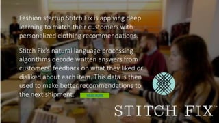 Stitch Fix’s natural language processing
algorithms decode written answers from
customers’ feedback on what they liked or
...