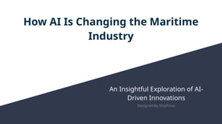 How AI Is Changing the Maritime Industry.pptx