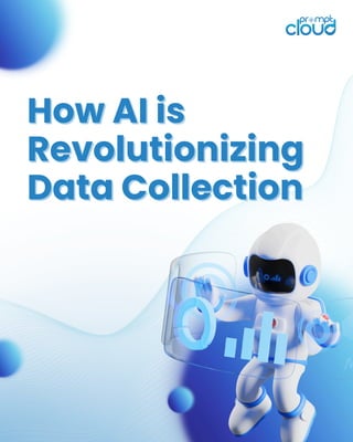 How AI is
How AI is
Revolutionizing
Revolutionizing
Data Collection
Data Collection