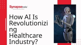 How AI Is Revolutionizing Healthcare Industry.pptx