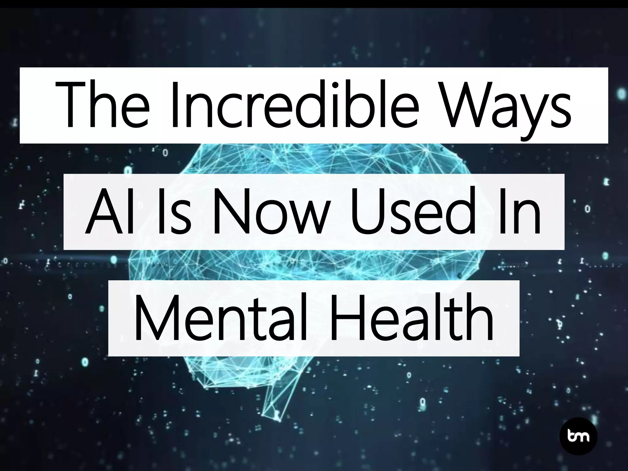 The Incredible Ways Artificial Intelligence Is Now Used In Mental ...