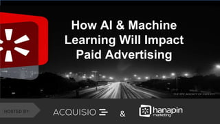 #thinkppc
&
How AI & Machine
Learning Will Impact
Paid Advertising
HOSTED BY:
&
 