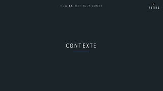 C O N T E X T E
H O W # A I M E T Y O U R C O M E X
 