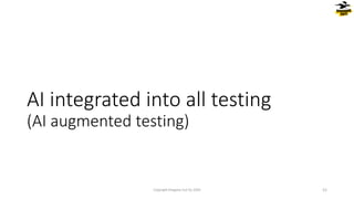 AI integrated into all testing
(AI augmented testing)
Copyright Dragons Out Oy 2024 52
 