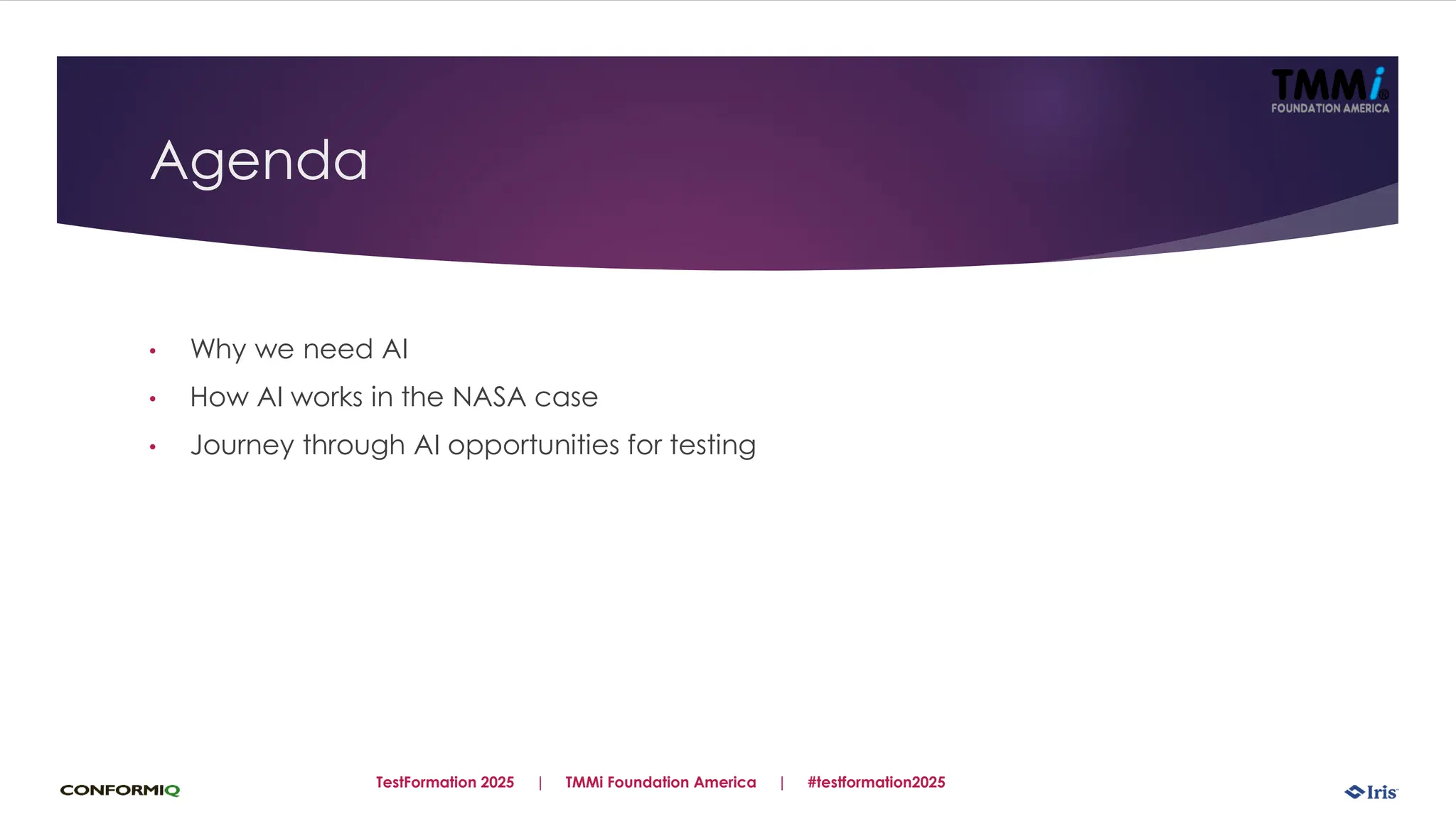 Agenda
• Why we need AI
• How AI works in the NASA case
• Journey through AI opportunities for testing
TestFormation 2025 | TMMi Foundation America | #testformation2025
 