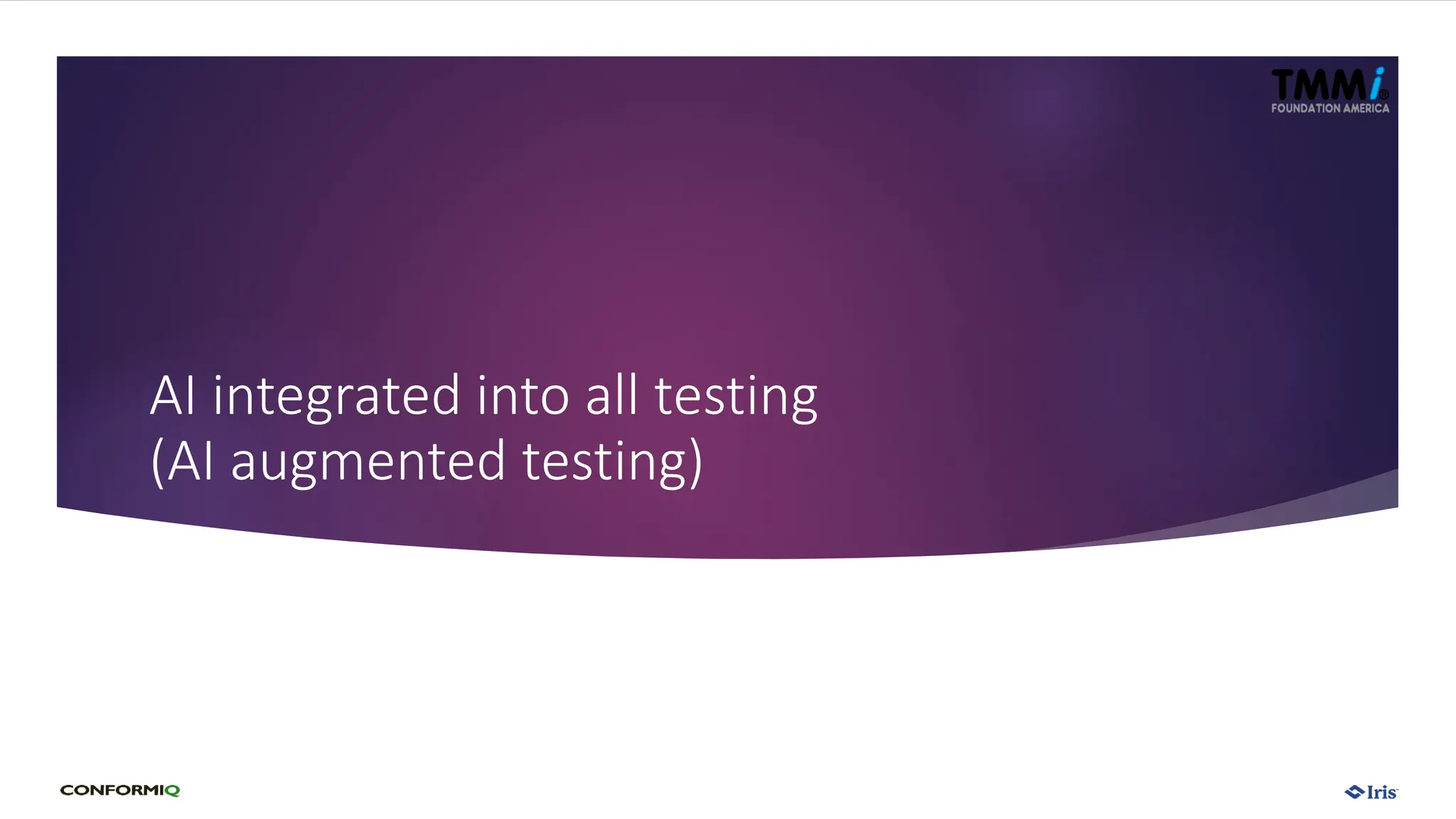 AI integrated into all testing
(AI augmented testing)
 