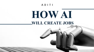 HOW AI
WILL CREATE JOBS
 