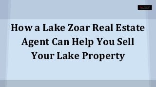 How a Lake Zoar Real Estate 
Agent Can Help You Sell 
Your Lake Property 
 