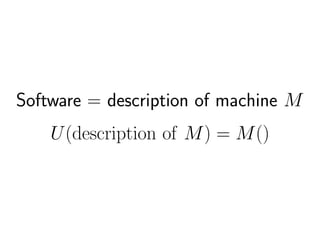 Software = description of machine M
U(description of M) = M()
 