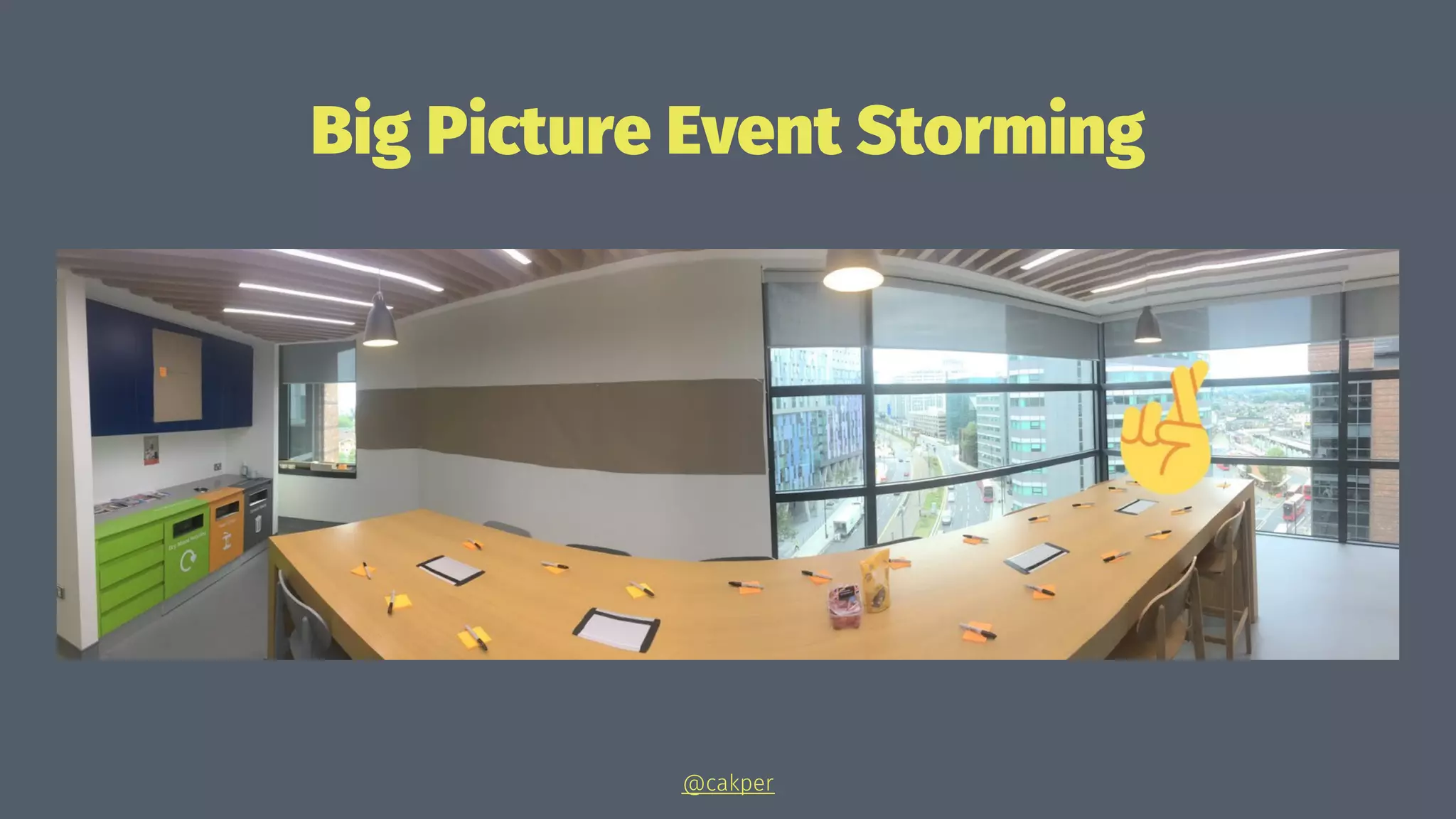 Big Picture Event Storming
@cakper
 