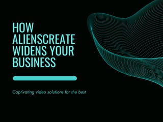 HOW
ALIENSCREATE
WIDENS YOUR
BUSINESS
Captivating video solutions for the best
 
