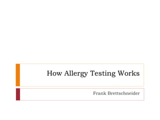 How Allergy Testing Works
Frank Brettschneider
 