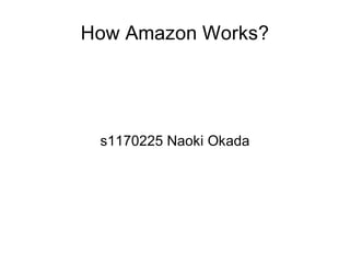 How Amazon Works?




 s1170225 Naoki Okada
 
