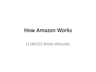 How Amazon Works

s1180122 Shota Wtanabe
 