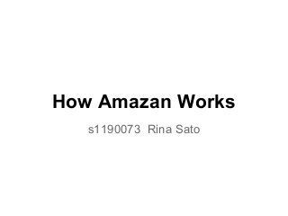 How Amazan Works
s1190073 Rina Sato
 