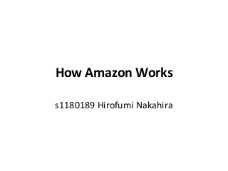How Amazon Works
s1180189 Hirofumi Nakahira
 