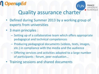 Quality assurance charter
• Defined during Summer 2013 by a working group of
experts from universities
• 3 main principles...
