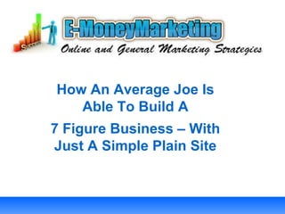 How An Average Joe Is Able To Build A 7 Figure Business – With Just A Simple Plain Site 
