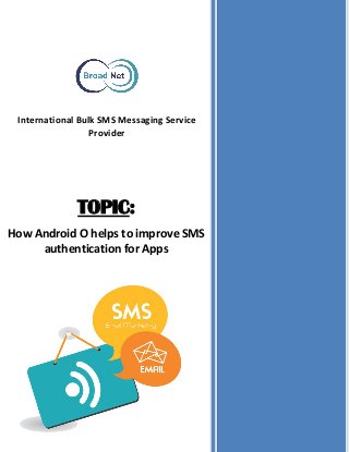 International Bulk SMS Messaging Service
Provider
TOPIC:
How Android O helps to improve SMS
authentication for Apps
 