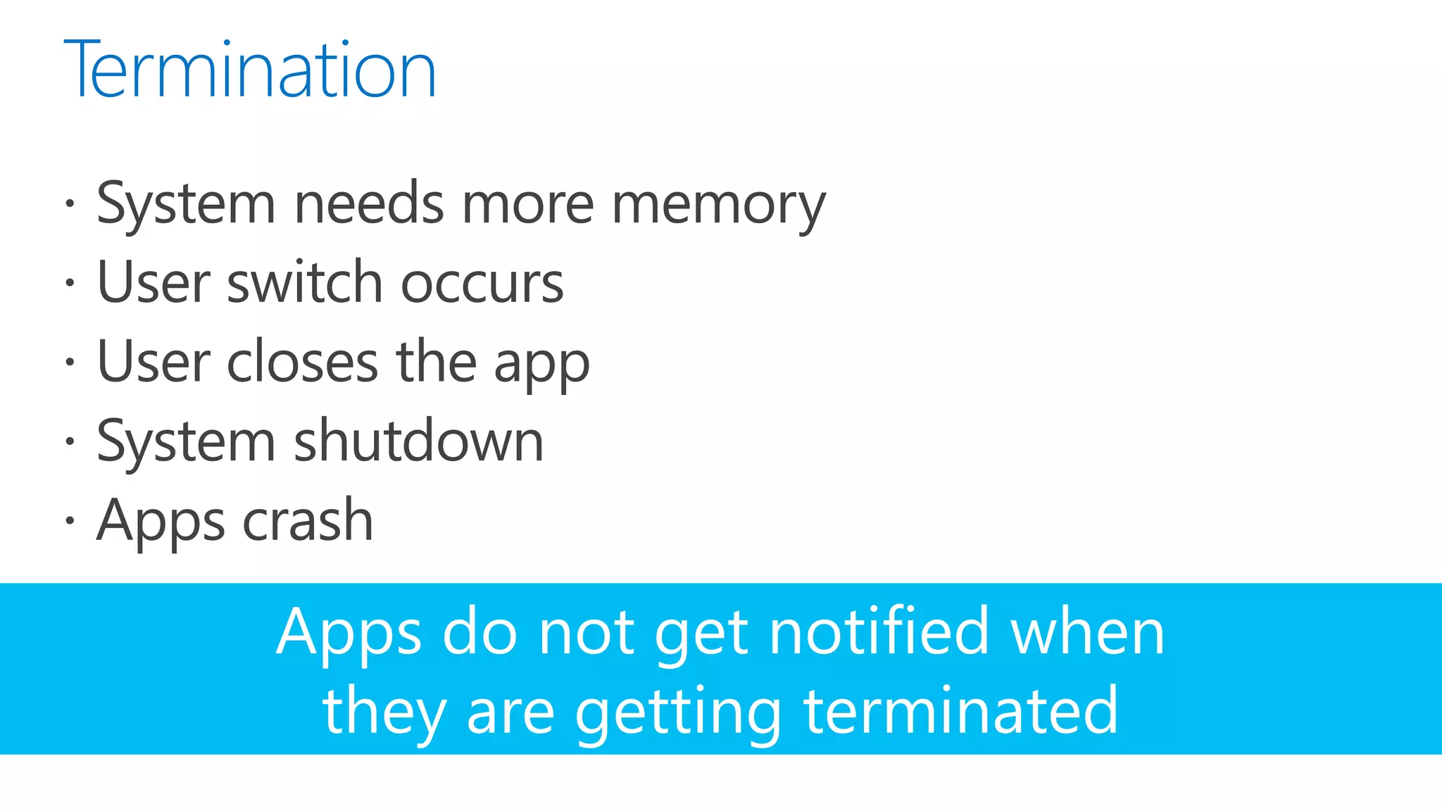 Apps do not get notified when
 they are getting terminated
 