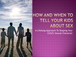 A Lifelong Approach To Shaping Your Child’s Sexual Character 