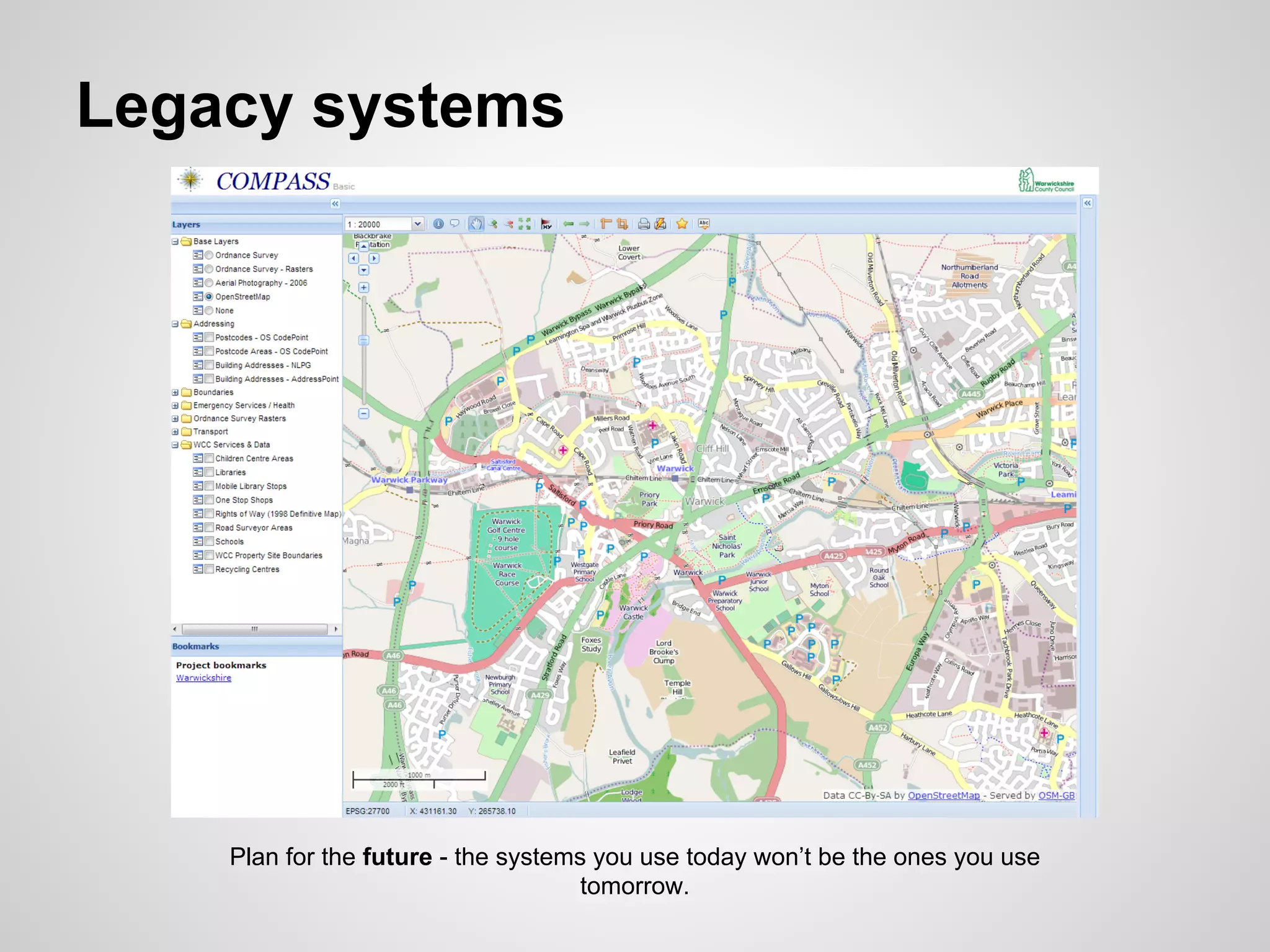 Legacy systems

Plan for the future - the systems you use today won’t be the ones you use
tomorrow.

 