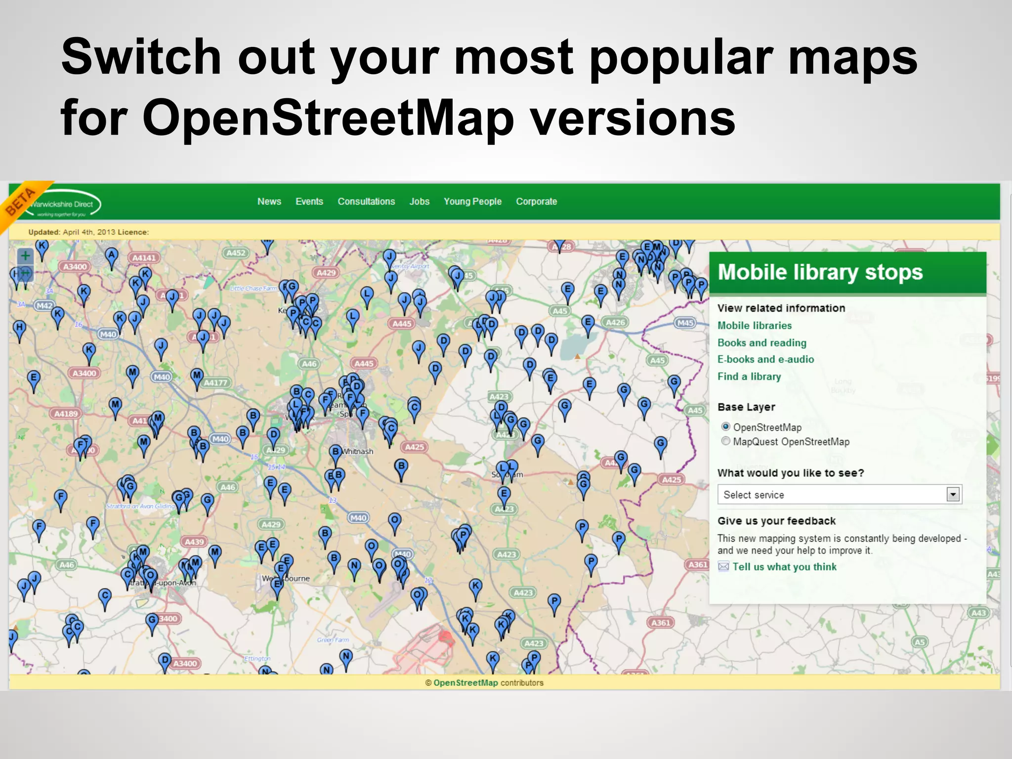 Switch out your most popular maps
for OpenStreetMap versions

 