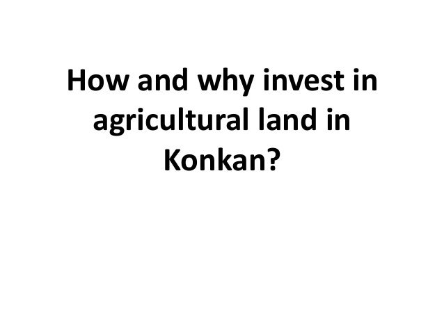 How and why invest in
agricultural land in
Konkan?
 