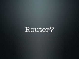Router?
 