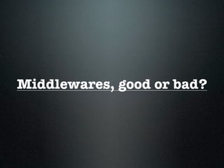 Middlewares, good or bad?
 