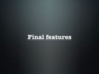 Final features
 