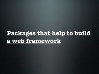 Packages that help to build
a web framework
 