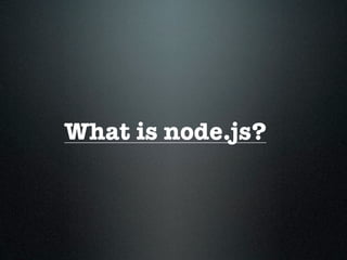 What is node.js?
 