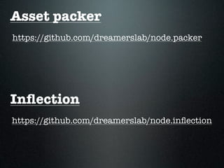 Asset packer
https://github.com/dreamerslab/node.packer




Inﬂection
https://github.com/dreamerslab/node.inﬂection
 