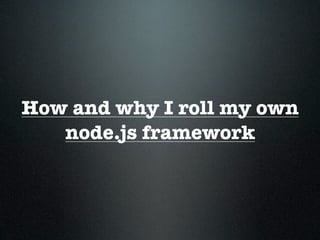 How and why i roll my own node.js framework