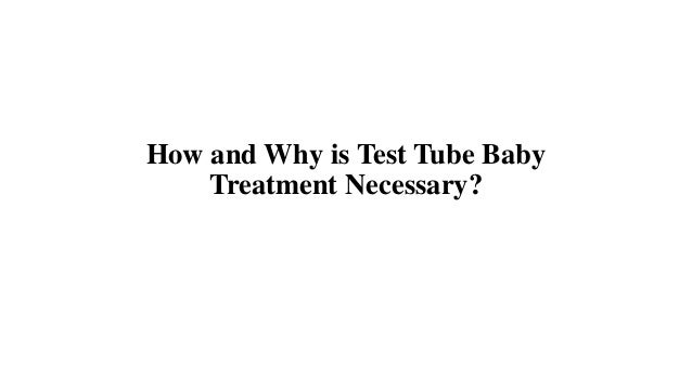 How and Why is Test Tube Baby
Treatment Necessary?
 