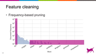 18
Feature cleaning
• Frequency-based pruning
 