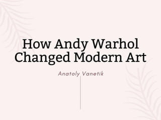 How Andy Warhol Is Changing Modern Art