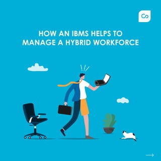 HOW AN IBMS HELPS TO
MANAGE A HYBRID WORKFORCE
 