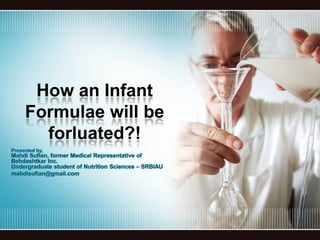 How an Infant
Formulae will be
  forluated?!
 