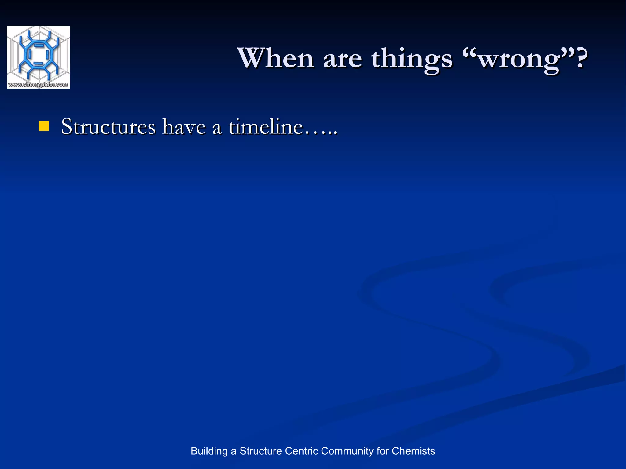 When are things “wrong”? Structures have a timeline….. 
