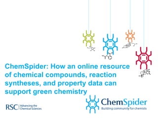 ChemSpider: How an online resource of chemical compounds, reaction syntheses, and property data can support green chemistry 