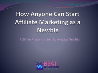 Affiliate Marketing for the Average Newbie
 