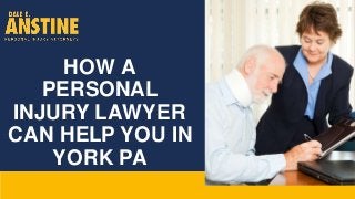 HOW A
PERSONAL
INJURY LAWYER
CAN HELP YOU IN
YORK PA
 
