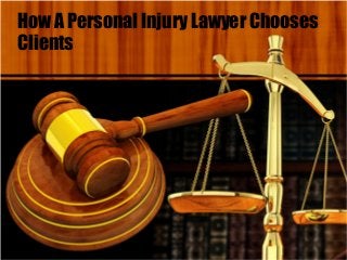 How A Personal Injury Lawyer Chooses
Clients
 
