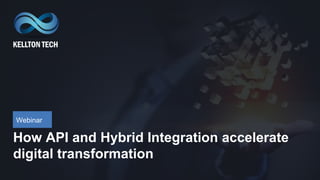 Webinar
How API and Hybrid Integration accelerate
digital transformation
 