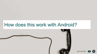 @exceldaddy
How does this work with Android?
 